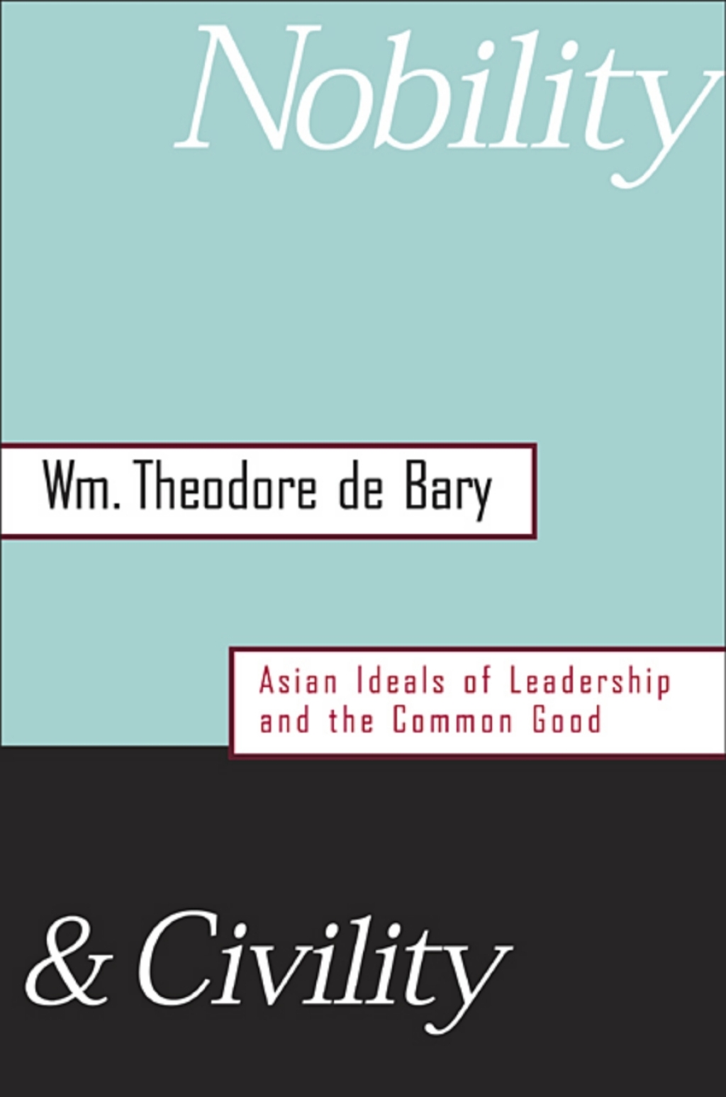 Nobility and Civility Asian Ideals of Leadership and the Common Good  â€“ PDF/EPUB Version Downloadable