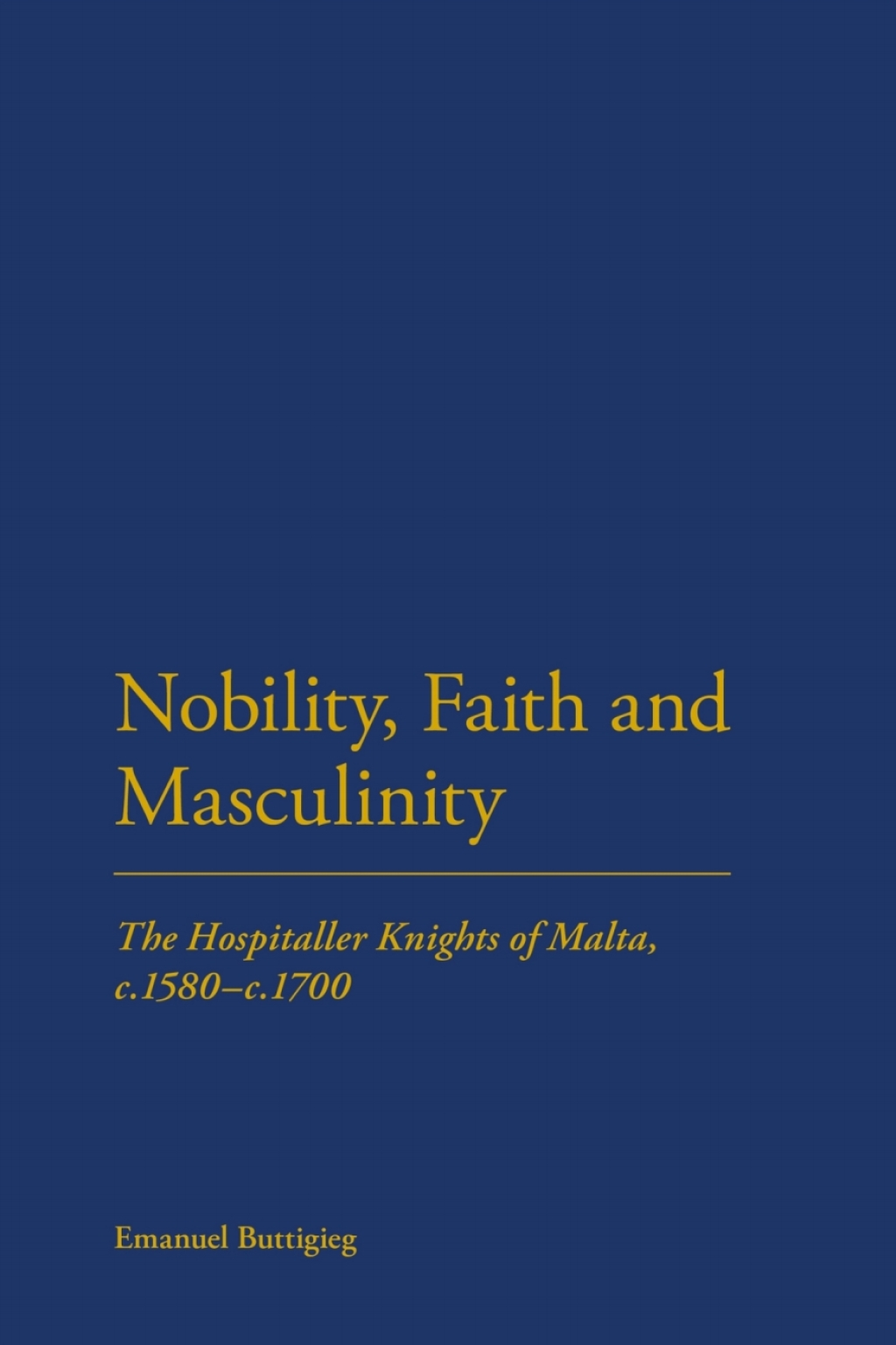 Nobility, Faith and Masculinity The Hospitaller Knights of Malta, c.1580-c.1700 1st Edition â€“ PDF/EPUB Version Downloadable
