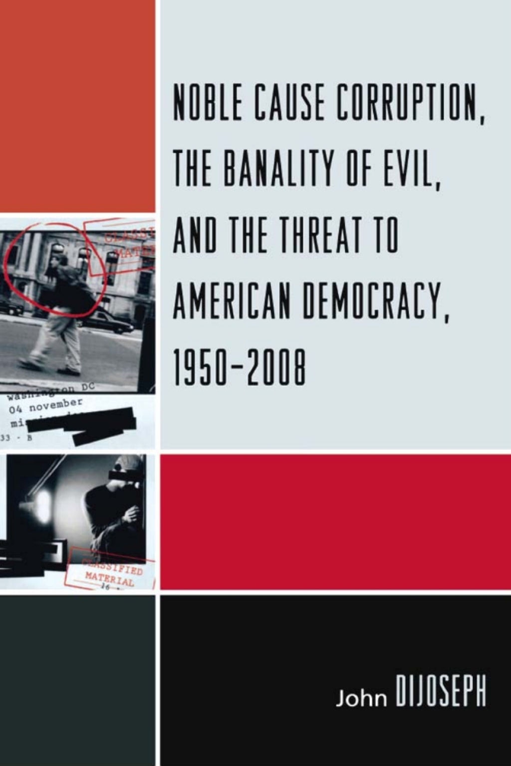 Noble Cause Corruption, the Banality of Evil, and the Threat to American Democracy, 1950-2008 1st Edition â€“ PDF/EPUB Version Downloadable