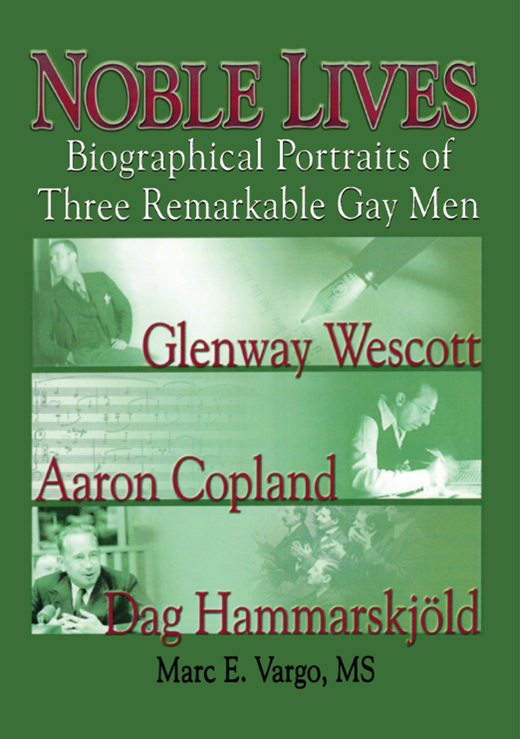 Noble Lives Biographical Portraits of Three Remarkable Gay MenGlenway Wescott, Aaron Copland, and Dag Ham 1st Edition â€“ PDF/EPUB Version Downloadable