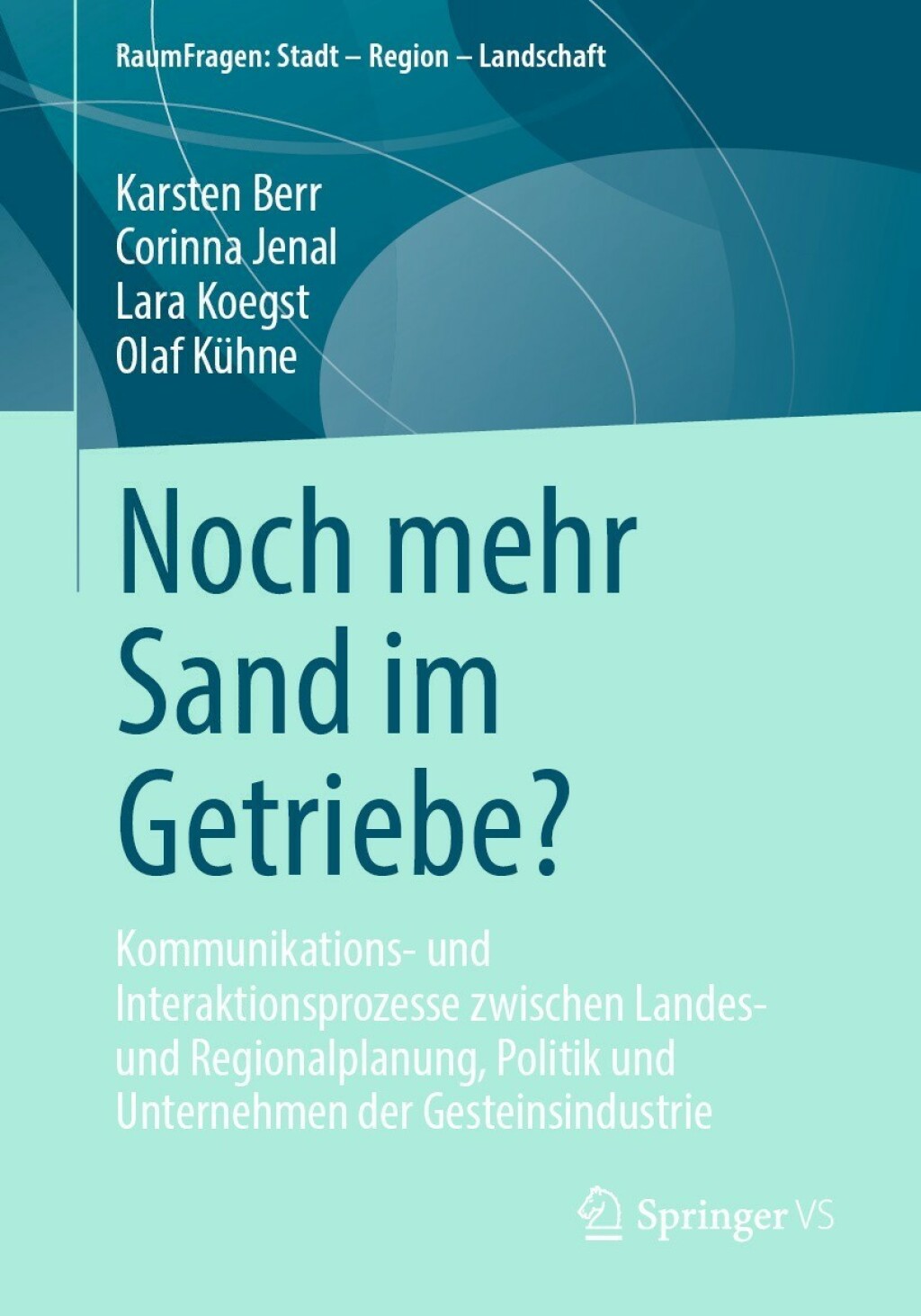 Noch mehr Sand im Getriebe? Kommunikations- und Interaktionsprozesse zwischen Landes- und Regionalplanung, Politik und Unternehmen der Gesteinsindustrie  â€“ PDF/EPUB Version Downloadable