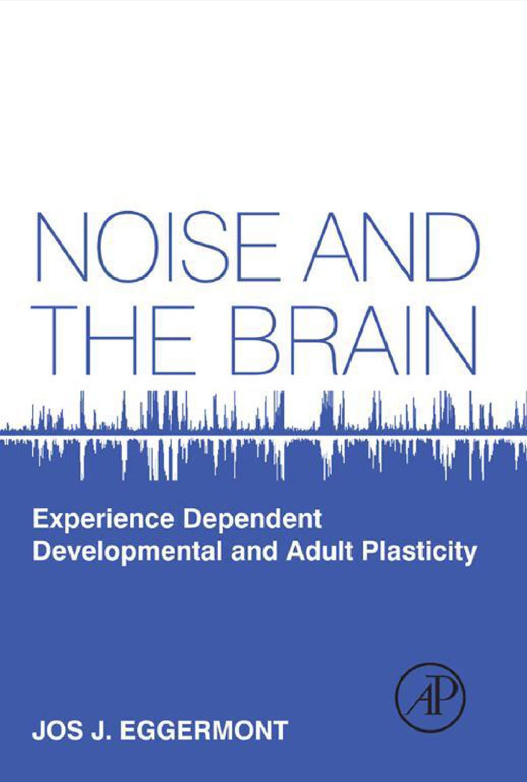 Noise and the Brain: Experience Dependent Developmental and Adult Plasticity  â€“ PDF/EPUB Version Downloadable
