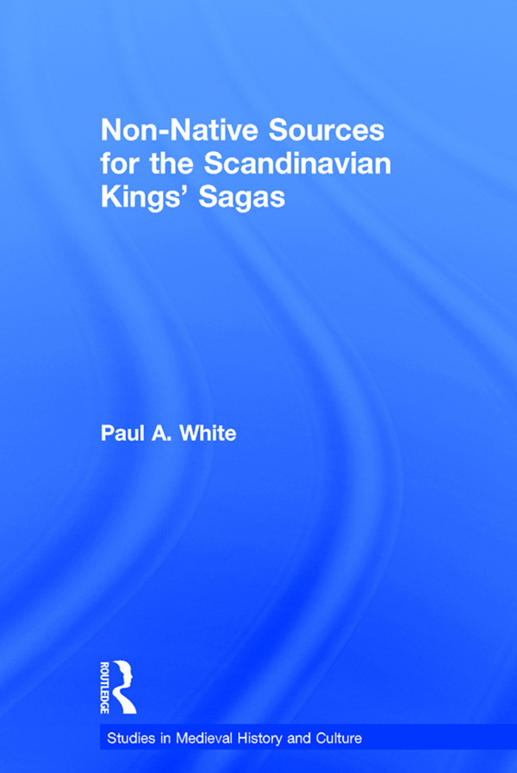 Non-Native Sources for the Scandinavian Kings' Sagas 1st Edition â€“ PDF/EPUB Version Downloadable