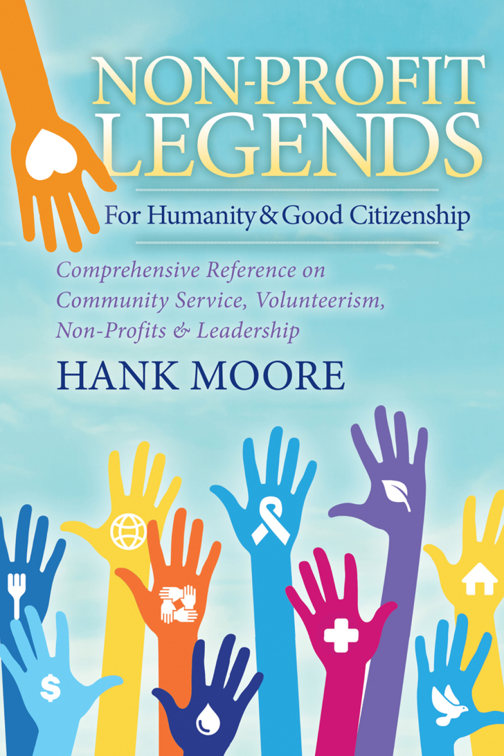 Non-Profit Legends for Humanity & Good Citizenship Comprehensive Reference on Community Service, Volunteerism, Non-Profits & Leadership - (PDF/EPUB Version)