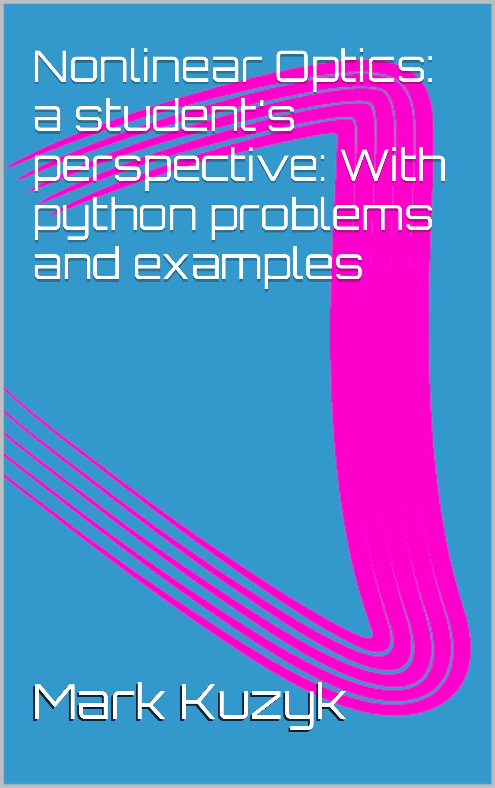Nonlinear Optics: a student’s perspective: With python problems and ...