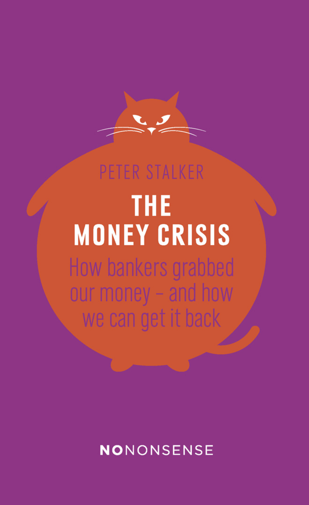 NoNonsense The Money Crisis How Bankers Have Grabbed Our Money - and How We Can Get It Back - (PDF/EPUB Version)
