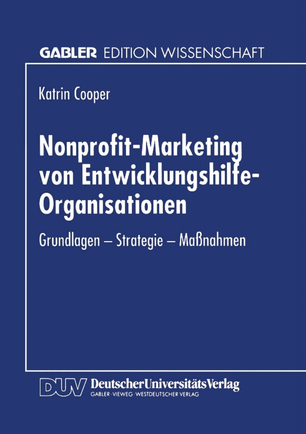Nonprofit-Marketing von Entwicklungshilfe-Organisationen Grundlagen â€” Strategie â€” MaÃŸnahmen  â€“ PDF/EPUB Version Downloadable