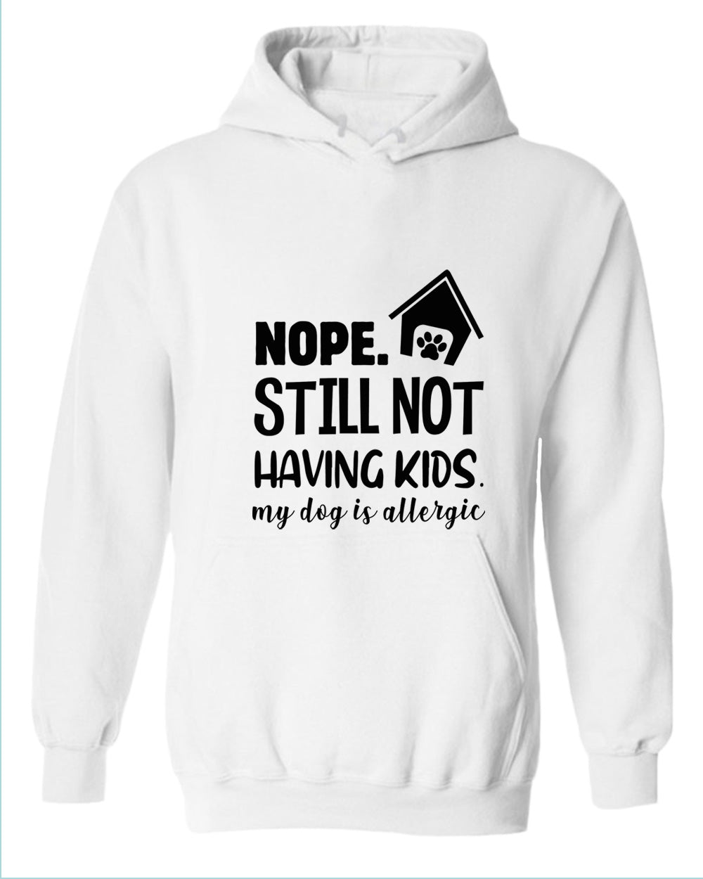 Nope still not having kids my dog is allergic hoodie, funny sarcastic hoodies