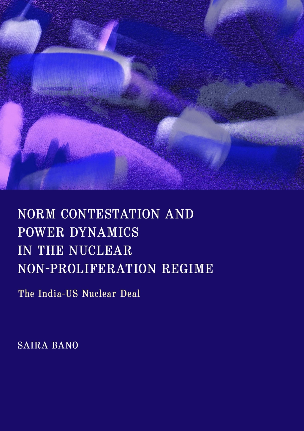 Norm Contestation and Power Dynamics in the Nuclear Non-Proliferation Regime The India-US Nuclear Deal 1st Edition â€“ PDF/EPUB Version Downloadable