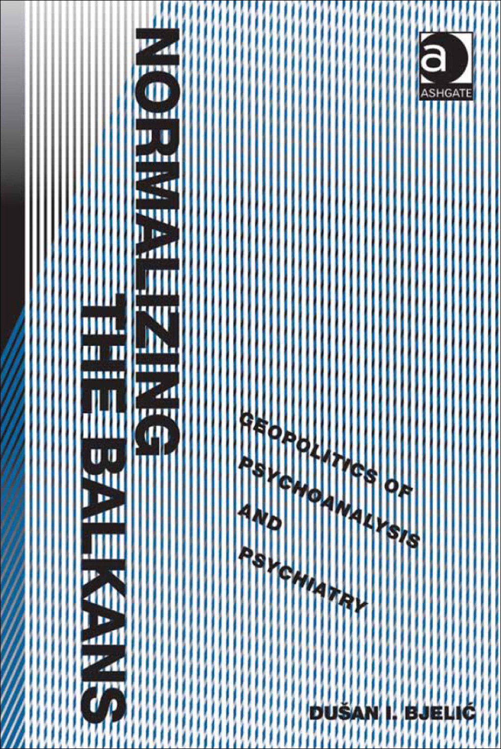 Normalizing the Balkans: Geopolitics of Psychoanalysis and Psychiatry  â€“ PDF/EPUB Version Downloadable