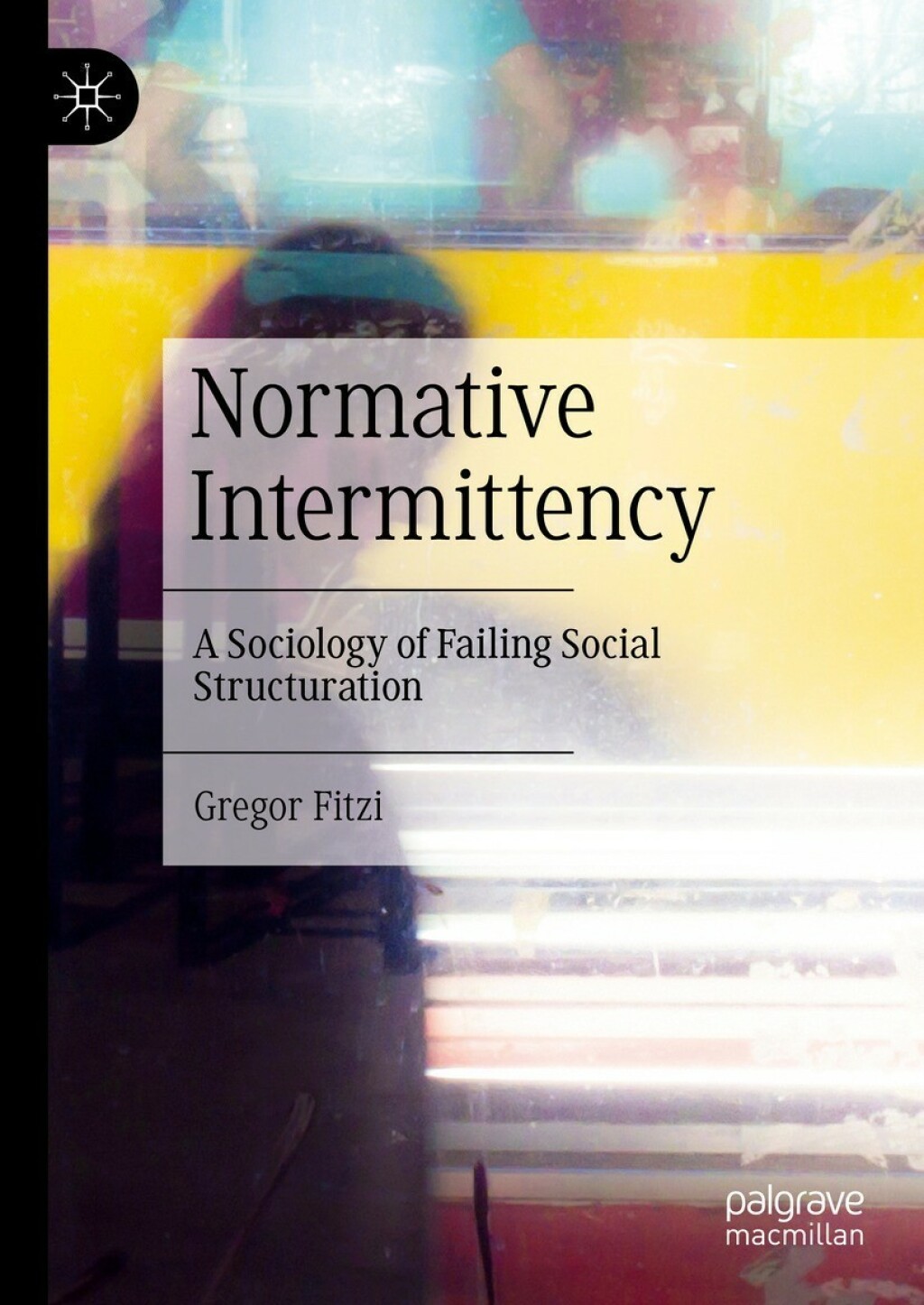 Normative Intermittency A Sociology of Failing Social Structuration  â€“ PDF/EPUB Version Downloadable
