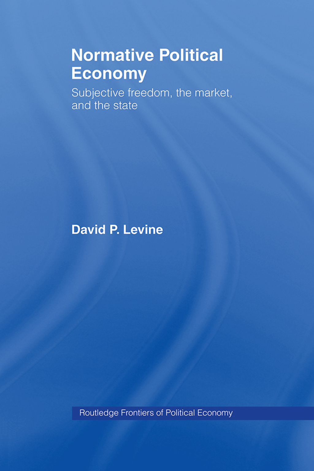 Normative Political Economy Subjective Freedom, the Market and the State 1st Edition â€“ PDF/EPUB Version Downloadable