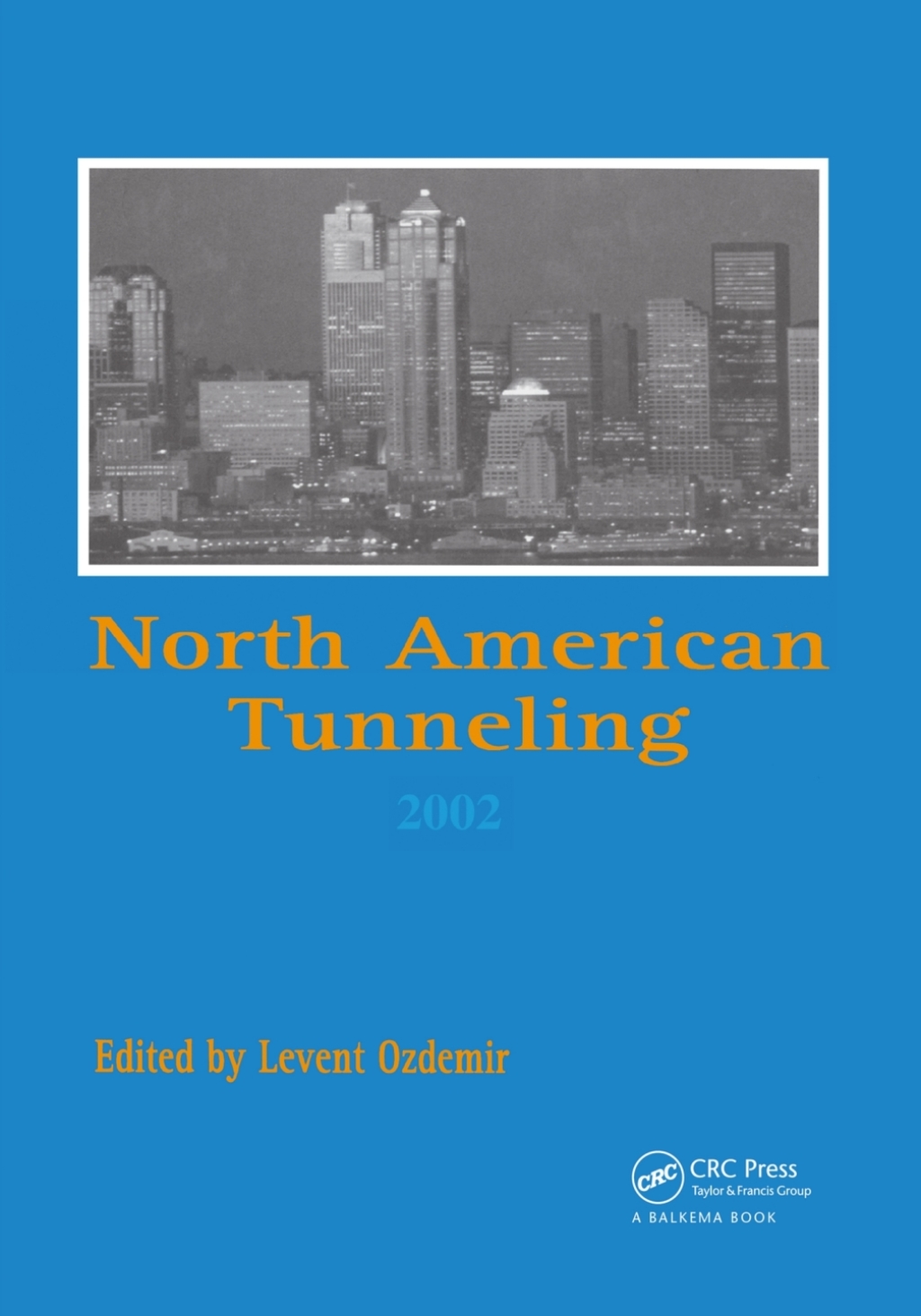 North American Tunneling 2002 Proceedings of the NAT Conference, Seattle, 18-22 May 2002 1st Edition â€“ PDF/EPUB Version Downloadable