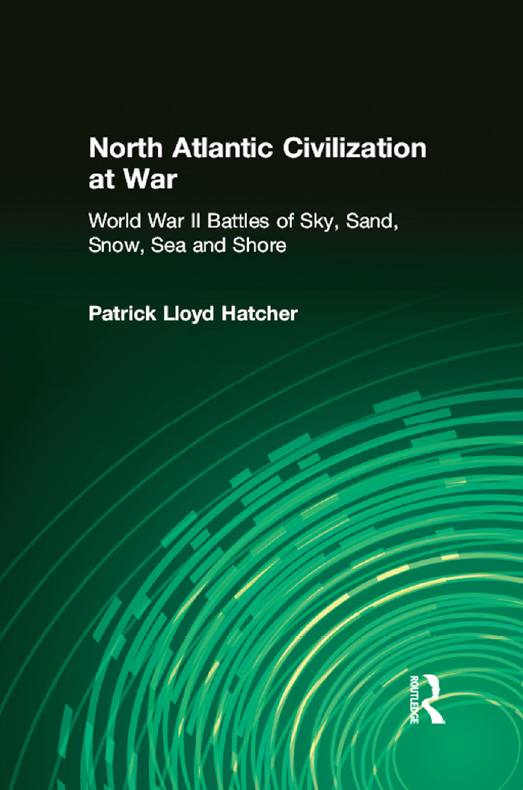 North Atlantic Civilization at War World War II Battles of Sky, Sand, Snow, Sea and Shore 1st Edition â€“ PDF/EPUB Version Downloadable