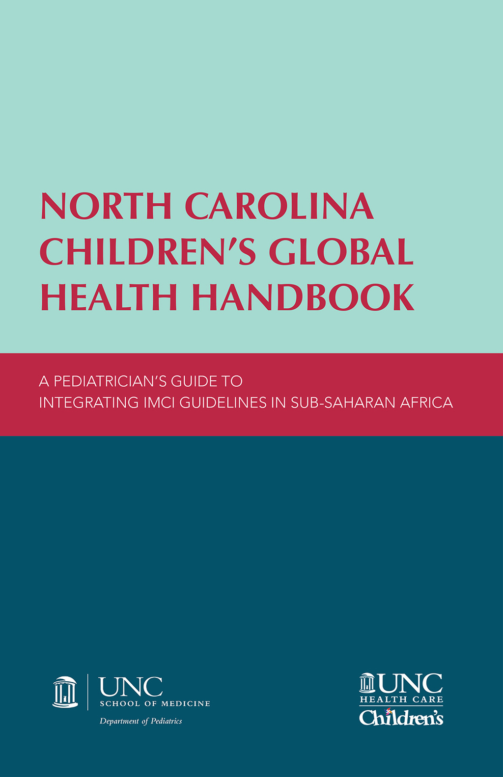 North Carolina Childrenâ€™s Global Health Handbook A Pediatricianâ€™s Guide to Integrating IMCI Guidelines in Sub-Saharan Africa - (PDF/EPUB Version)