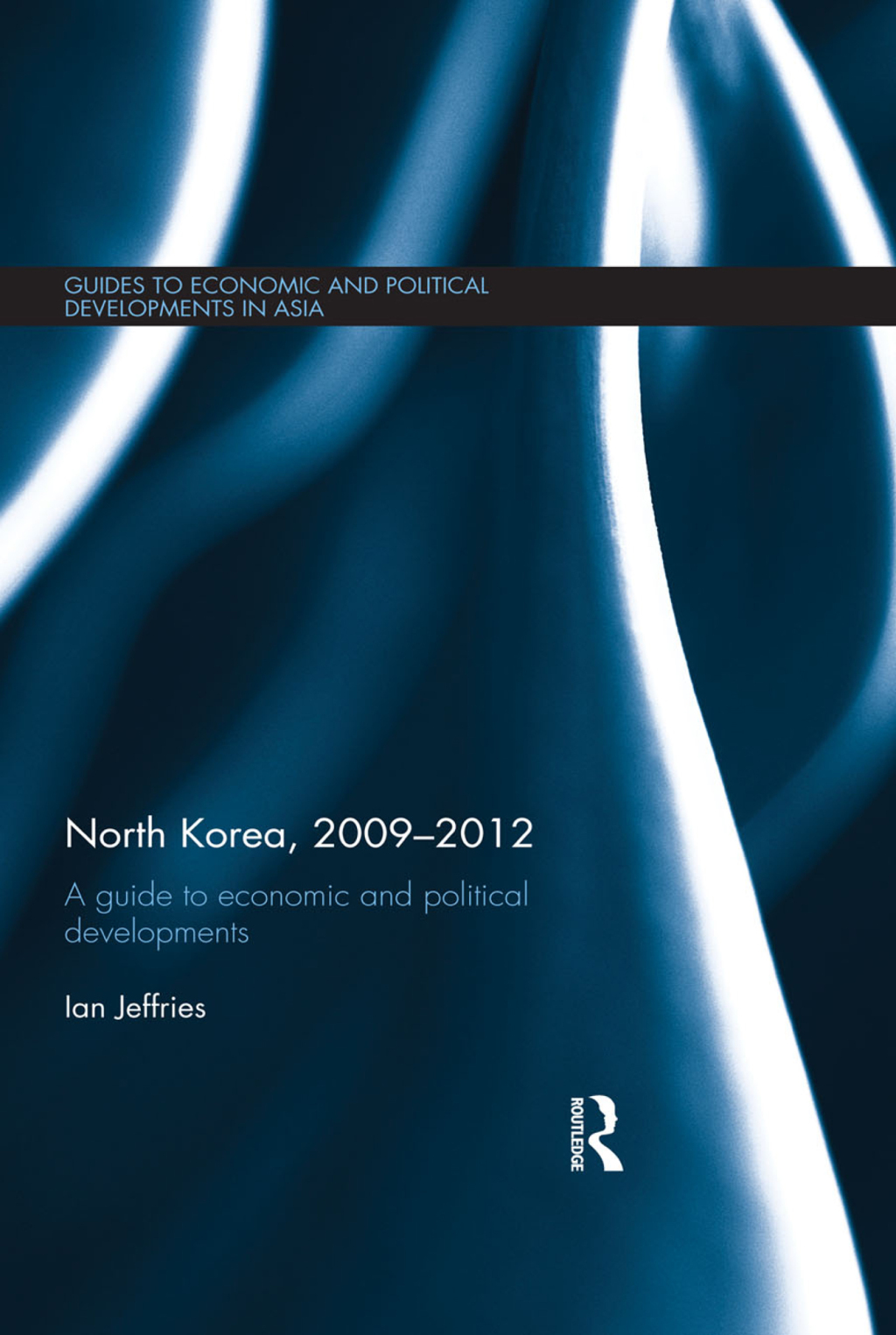 North Korea, 2009-2012 A Guide to Economic and Political Developments 1st Edition â€“ PDF/EPUB Version Downloadable