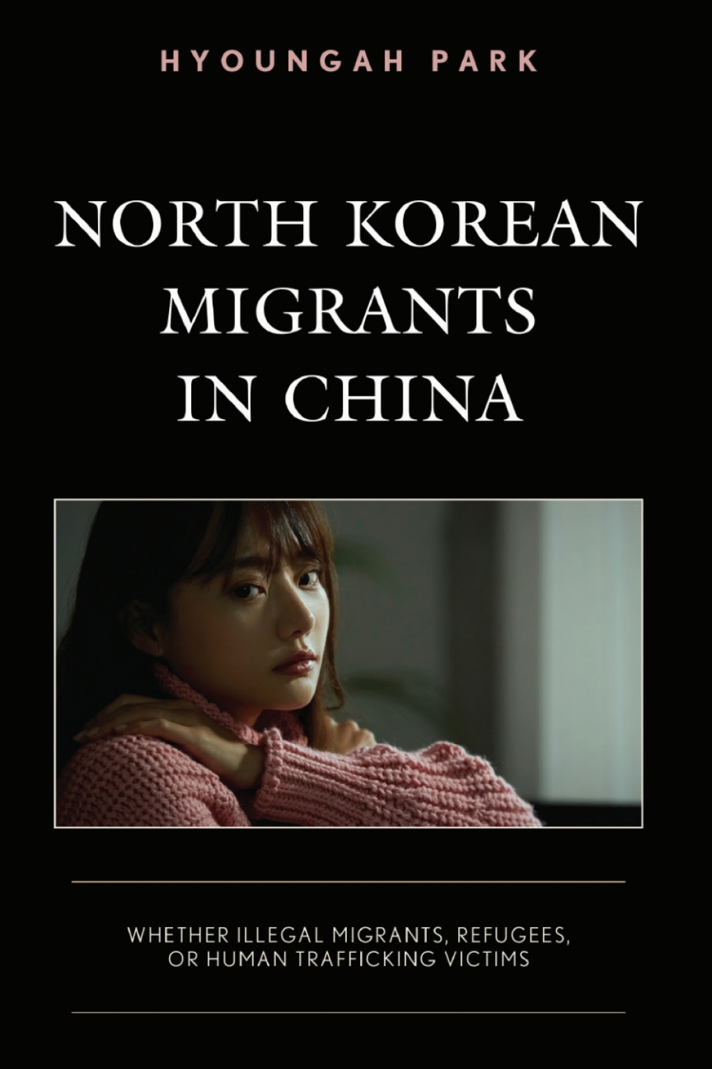 North Korean Migrants in China Whether Illegal Migrants, Refugees, or Human Trafficking Victims 1st Edition â€“ PDF/EPUB Version Downloadable