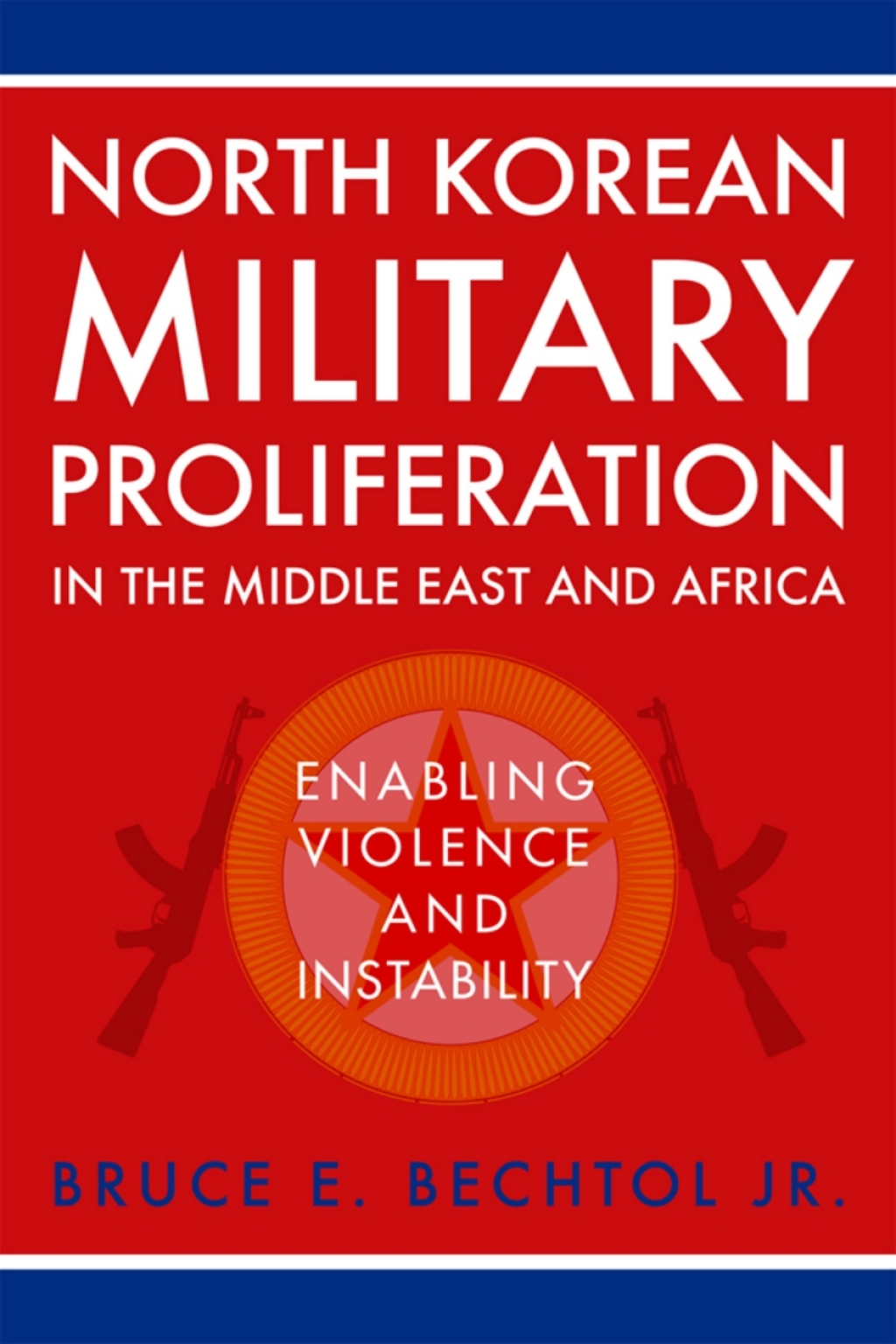 North Korean Military Proliferation in the Middle East and Africa Enabling Violence and Instability  â€“ PDF/EPUB Version Downloadable