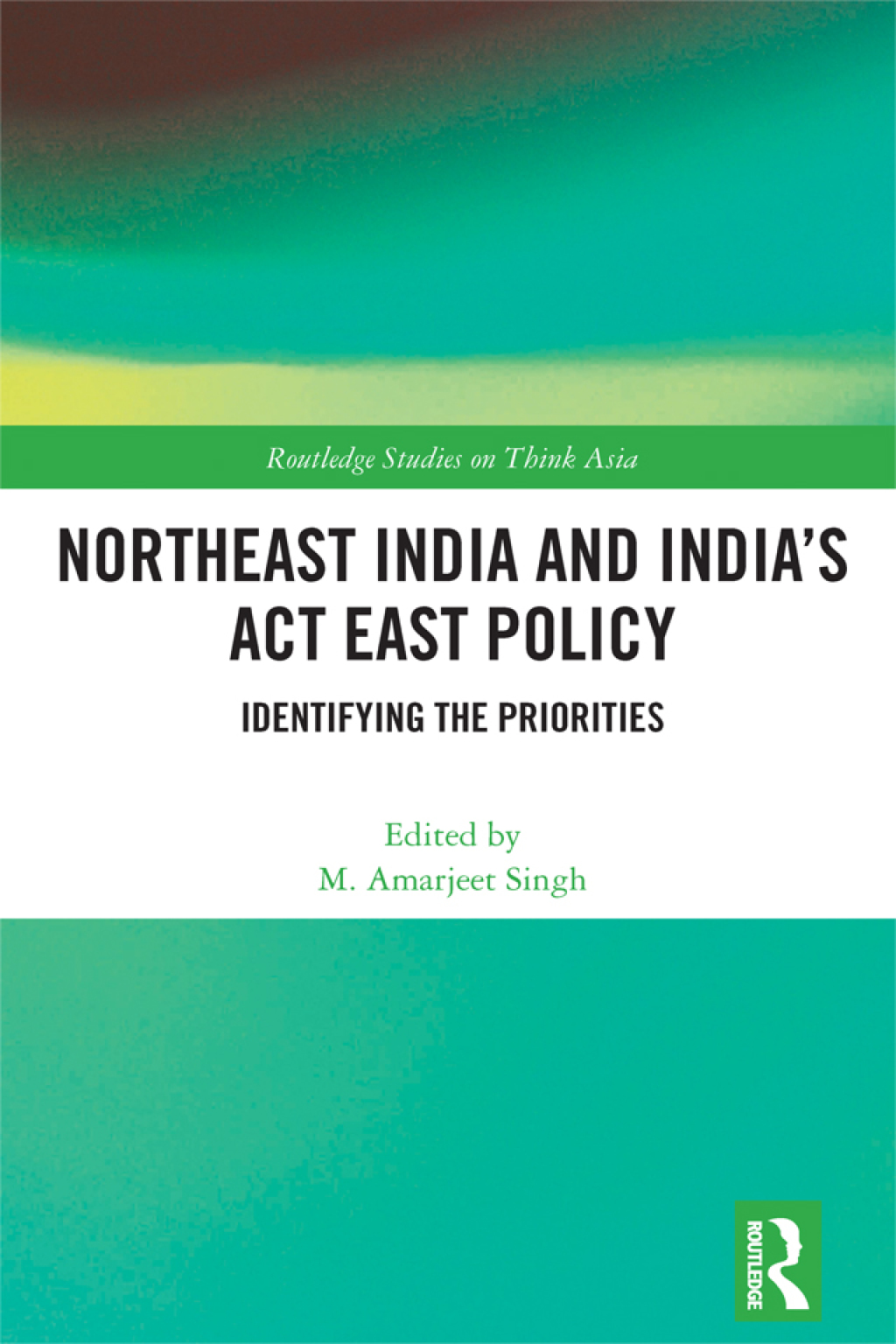 Northeast India and India's Act East Policy Identifying the Priorities 1st Edition â€“ PDF/EPUB Version Downloadable
