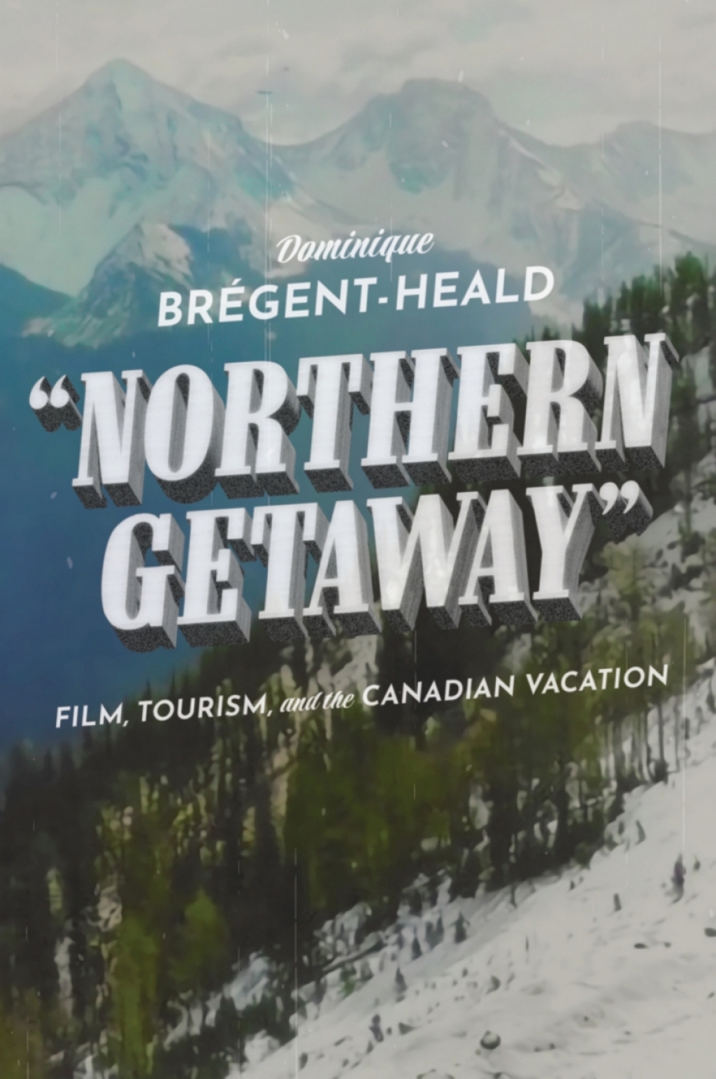 Northern Getaway Film, Tourism, and the Canadian Vacation  â€“ PDF/EPUB Version Downloadable