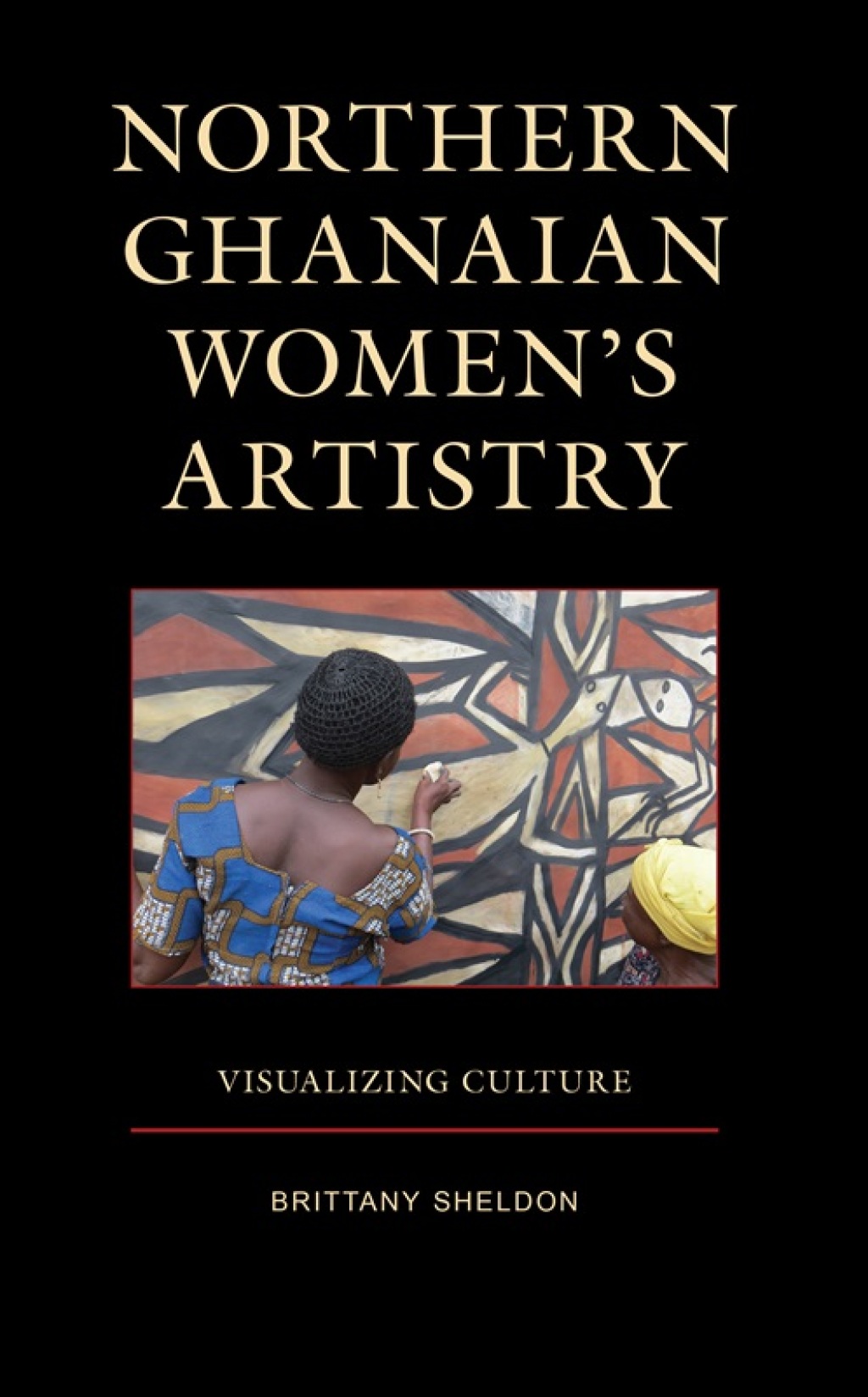 Northern Ghanaian Womenâ€™s Artistry Visualizing Culture 1st Edition â€“ PDF/EPUB Version Downloadable