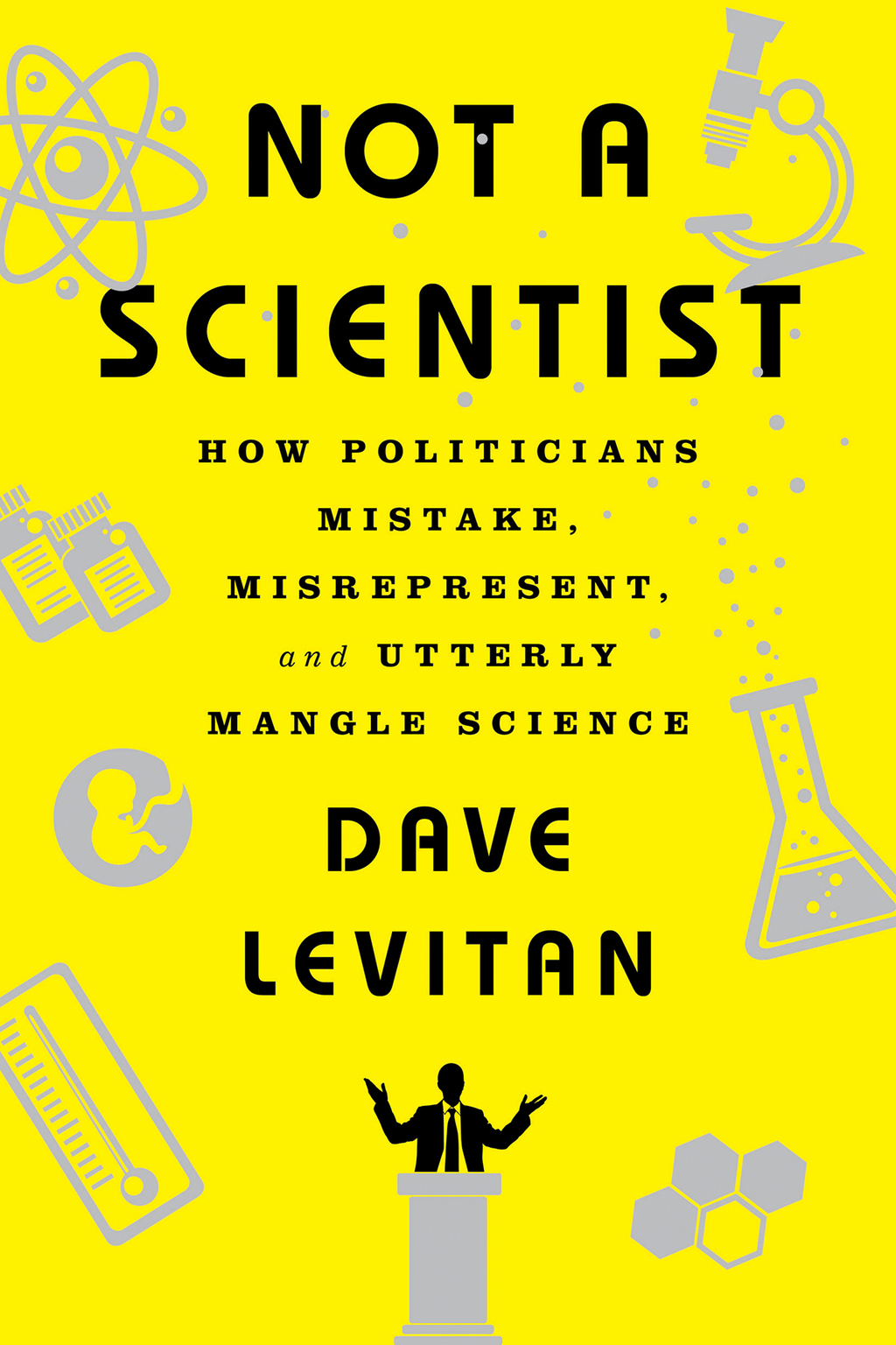 Not a Scientist: How Politicians Mistake, Misrepresent, and Utterly Mangle Science - (PDF/EPUB Version)