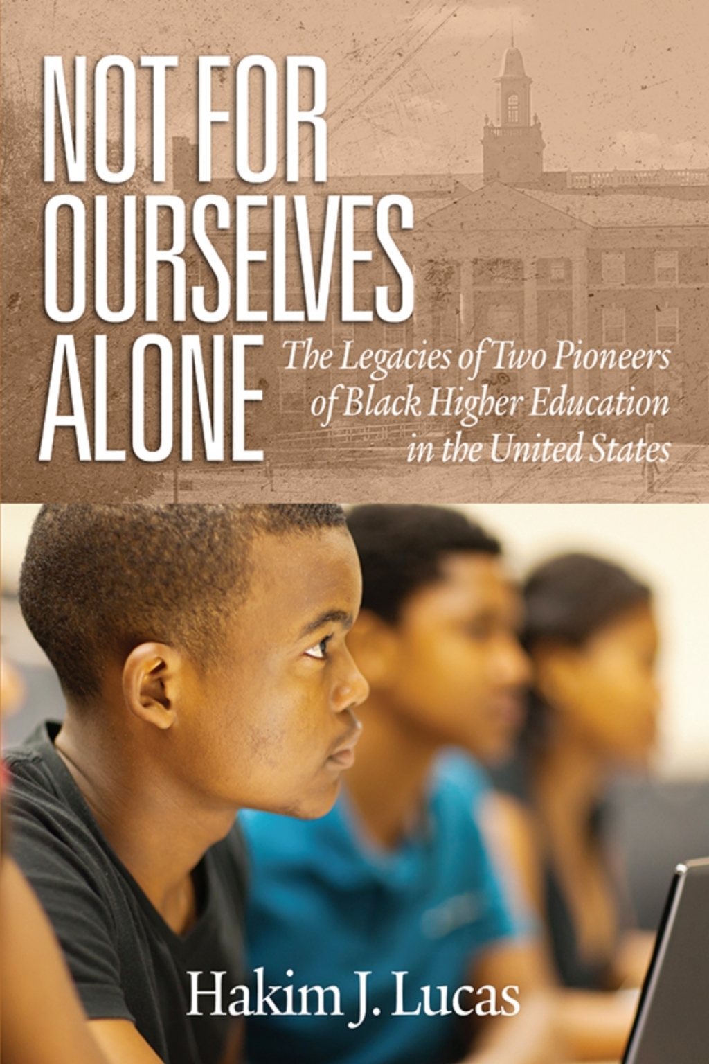 Not For Ourselves Alone: The Legacies of Two Pioneers of Black Higher Education in the United States  â€“ PDF/EPUB Version Downloadable