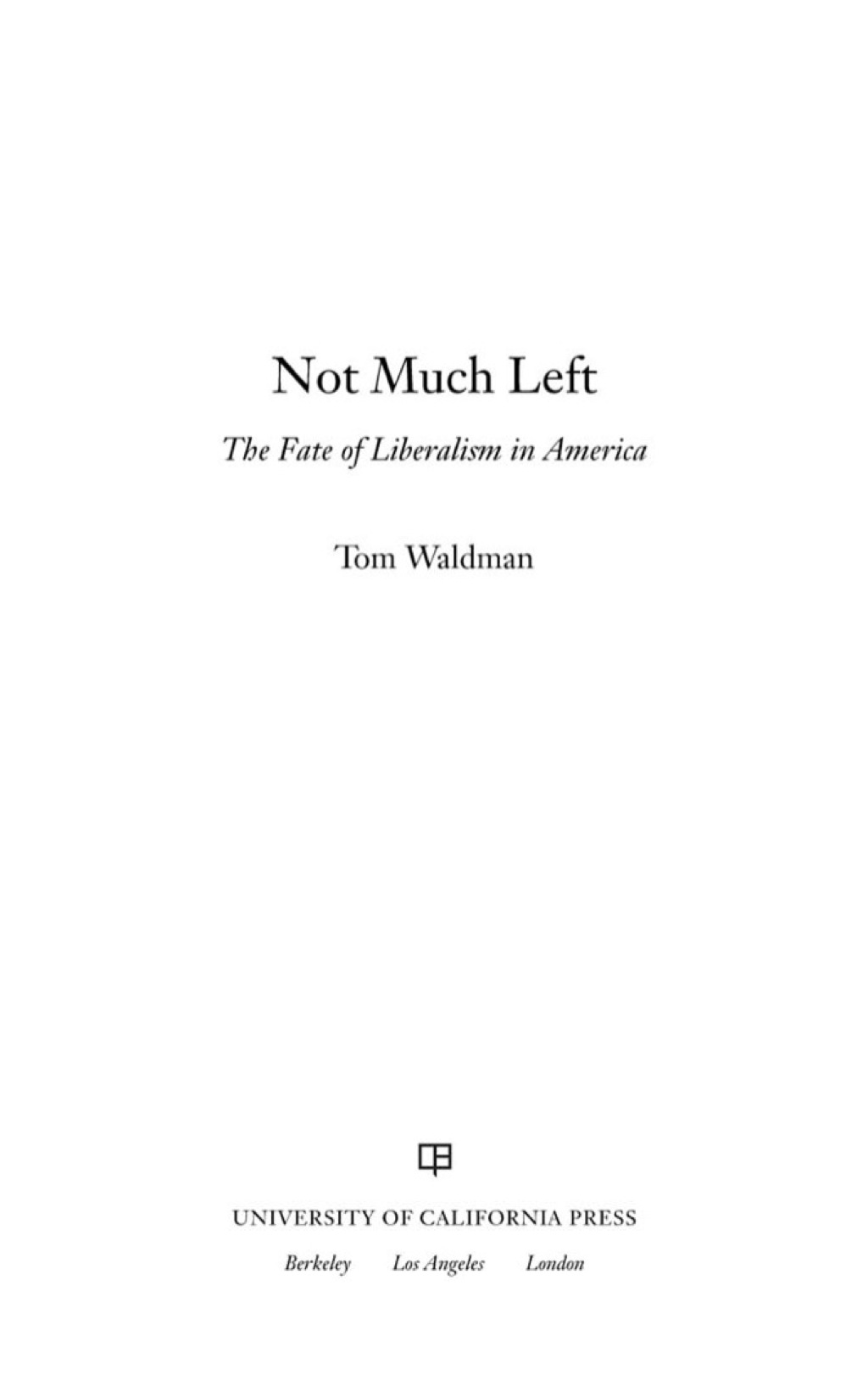 Not Much Left The Fate of Liberalism in America 1st Edition â€“ PDF/EPUB Version Downloadable