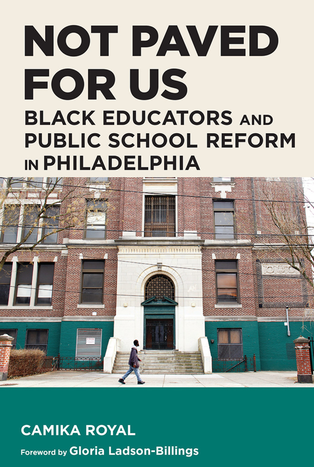 Not Paved for Us Black Educators and Public School Reform in Philadelphia - (PDF/EPUB Version)
