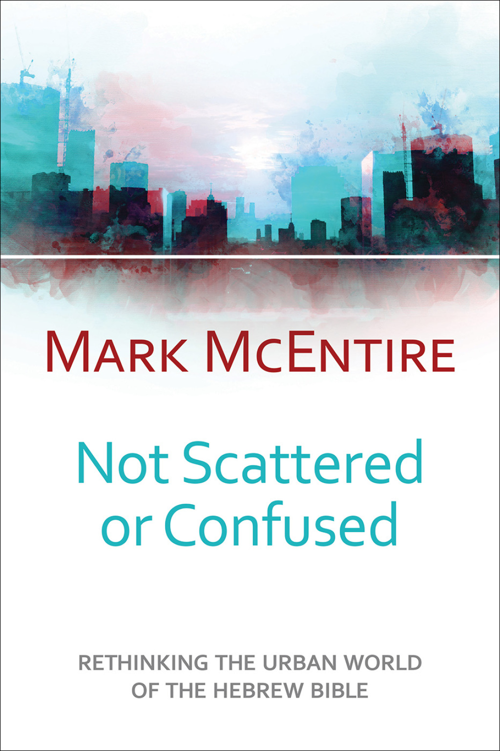 Not Scattered or Confused Rethinking the Urban World of the Hebrew Bible  â€“ PDF/EPUB Version Downloadable