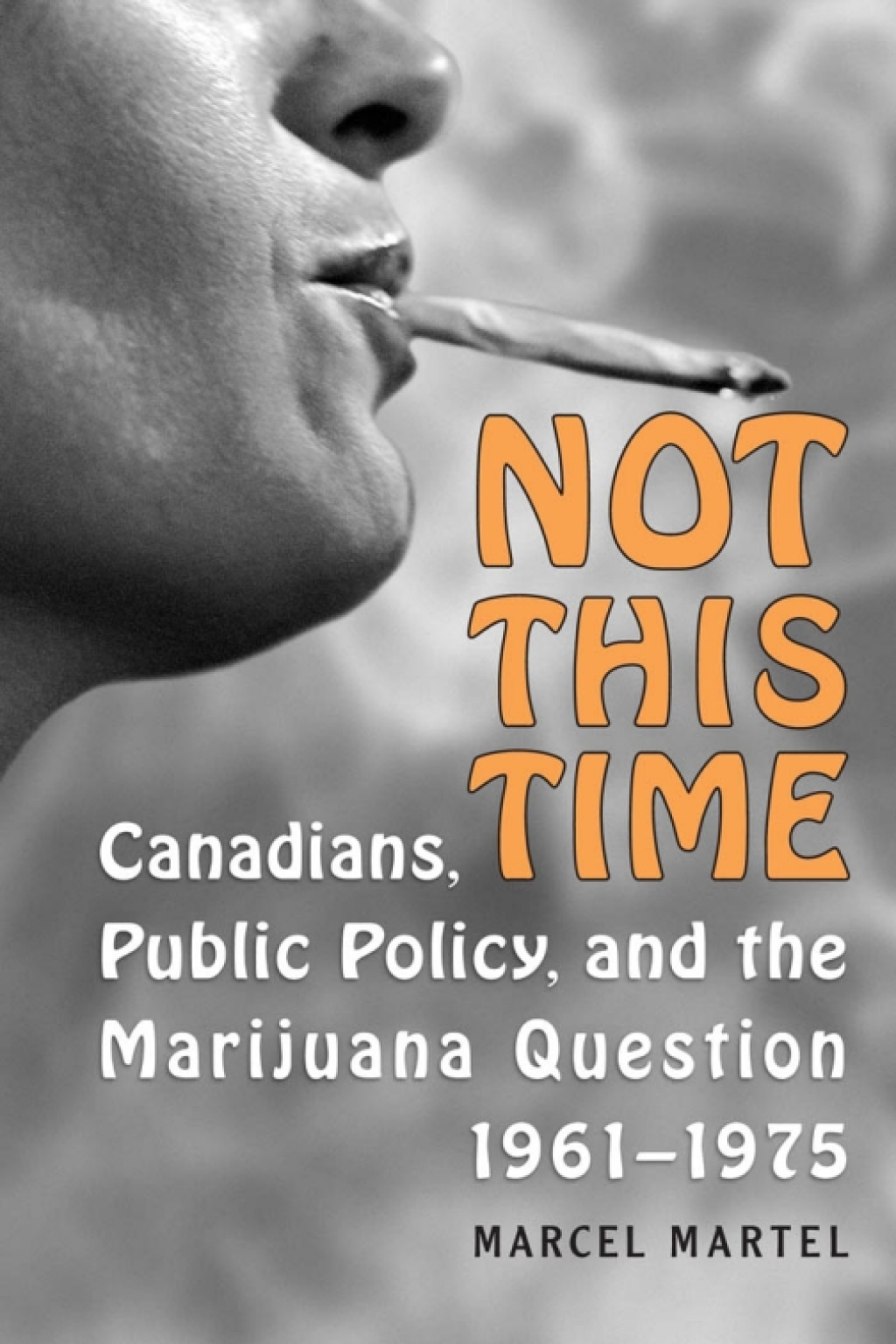 Not This Time Canadians, Public Policy, and the Marijuana Question, 1961-1975 1st Edition â€“ PDF/EPUB Version Downloadable