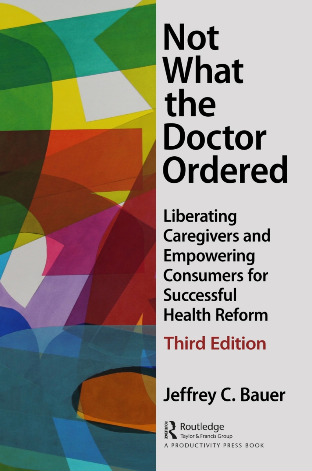 Not What the Doctor Ordered Liberating Caregivers and Empowering Consumers for Successful Health Reform 3rd Edition - (PDF/EPUB Version)