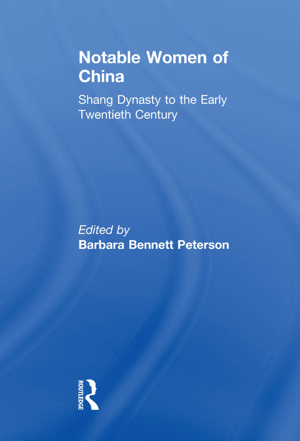 Notable Women of China: Shang Dynasty to the Early Twentieth Century Shang Dynasty to the Early Twentieth Century 1st Edition â€“ PDF/EPUB Version Downloadable