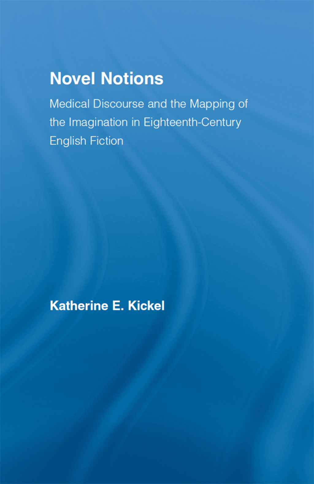 Novel Notions Medical Discourse and the Mapping of the Imagination in Eighteenth-Century English Fiction 1st Edition â€“ PDF/EPUB Version Downloadable