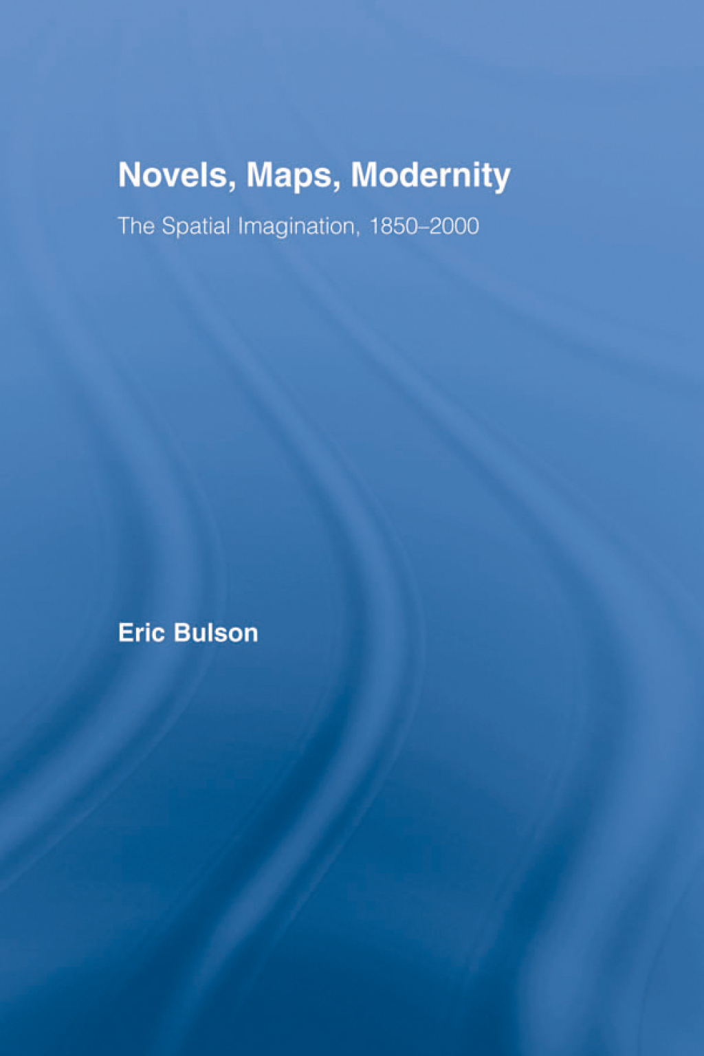Novels, Maps, Modernity The Spatial Imagination, 1850â€“2000 1st Edition â€“ PDF/EPUB Version Downloadable