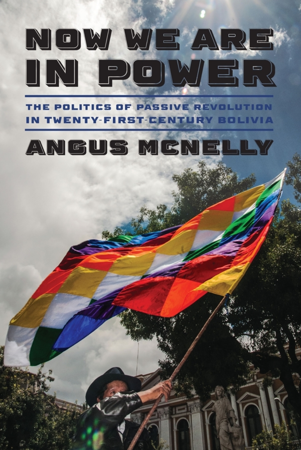 Now We Are in Power The Politics of Passive Revolution in Twenty-First-Century Bolivia  â€“ PDF/EPUB Version Downloadable