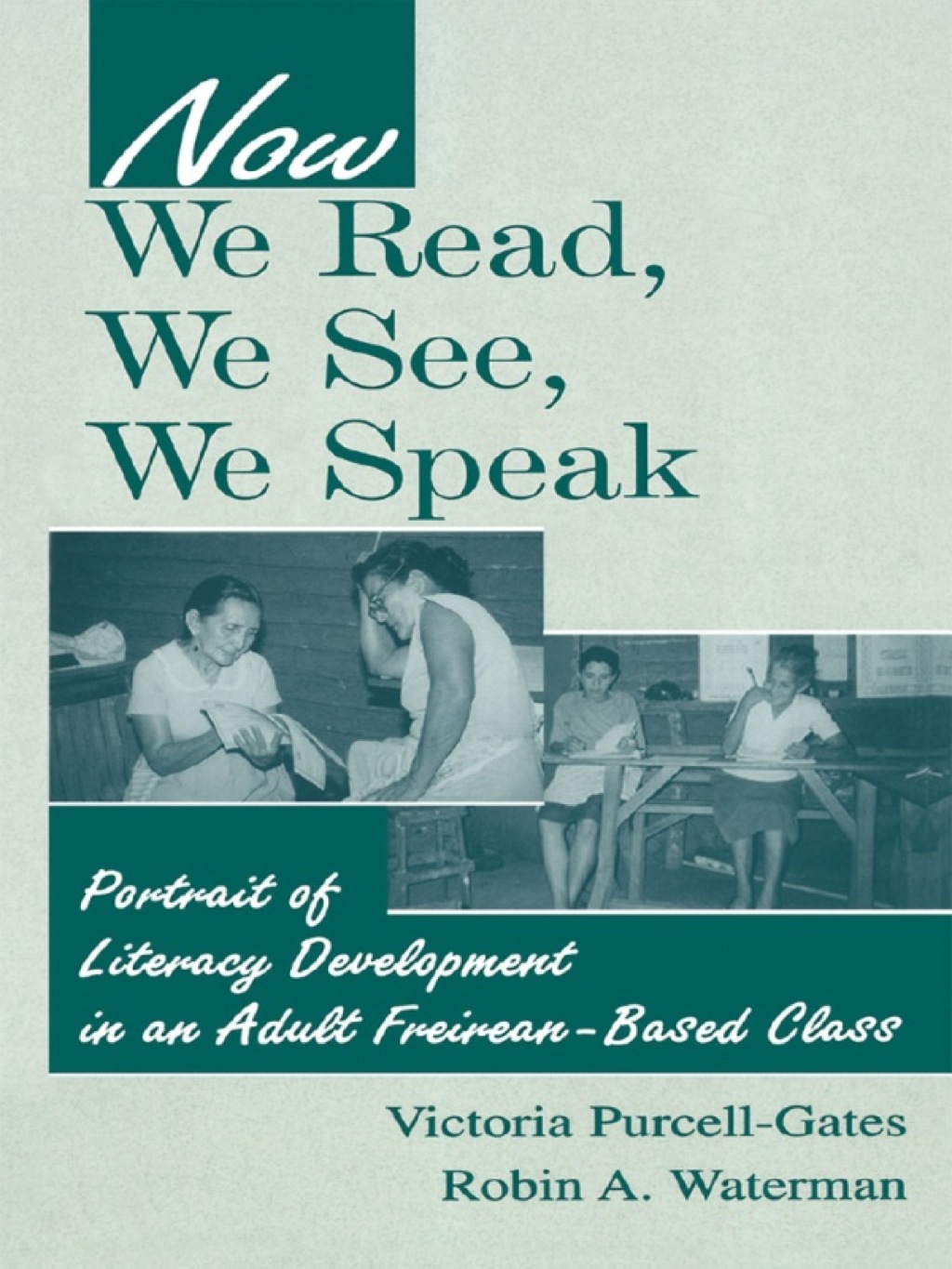 Now We Read, We See, We Speak Portrait of Literacy Development in an Adult Freirean-Based Class 1st Edition - (PDF/EPUB Version)