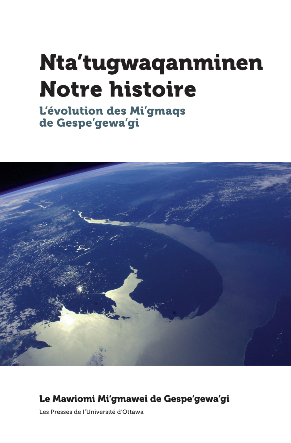 Ntaâ€™tugwaqanminen - Notre histoire L'Ã©volution des Mi'gmaqs de Gespe'gewa'gi - (PDF/EPUB Version)