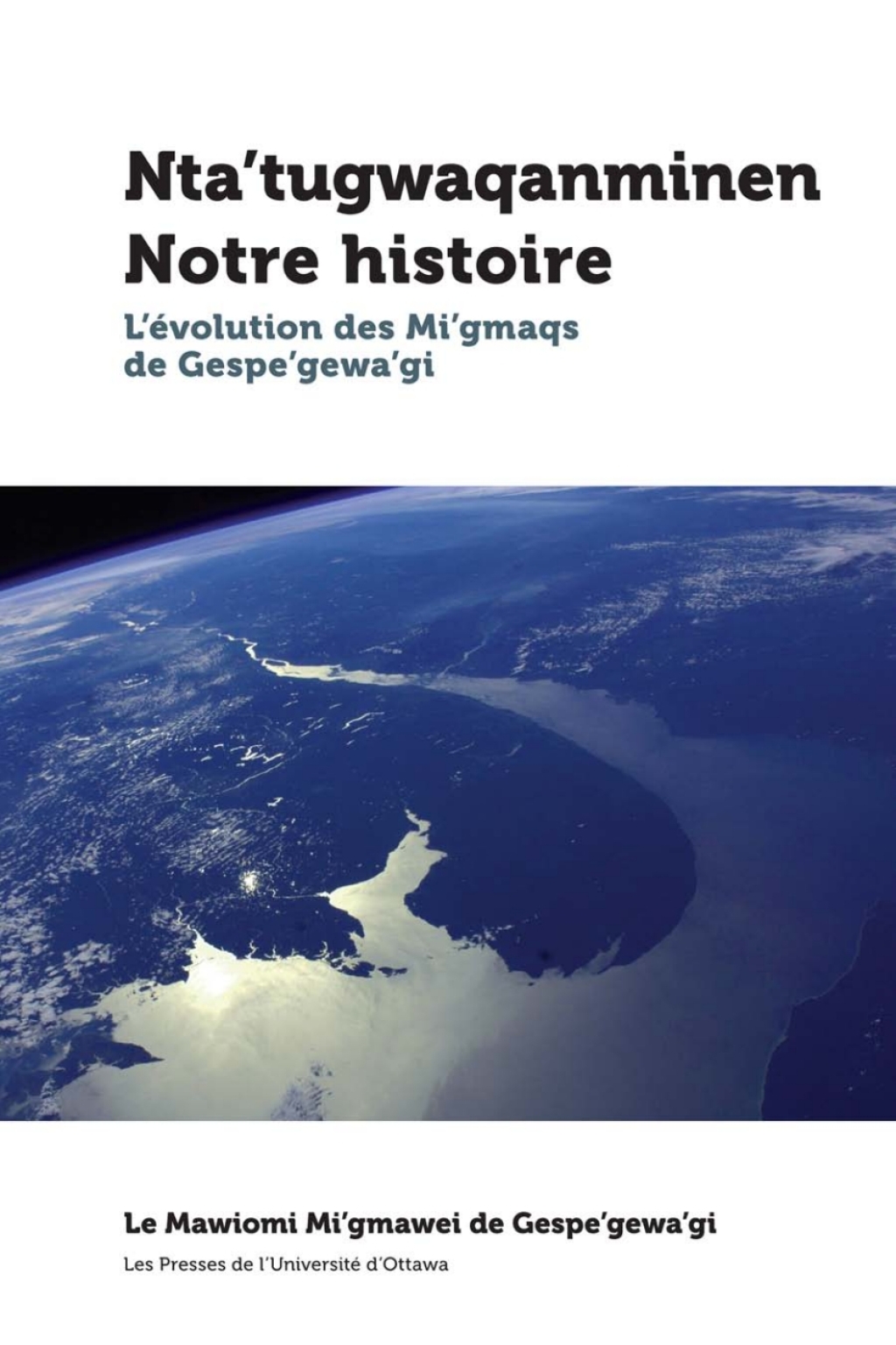 Ntaâ€™tugwaqanminen - Notre histoire L'Ã©volution des Mi'gmaqs de Gespe'gewa'gi - (PDF/EPUB Version)