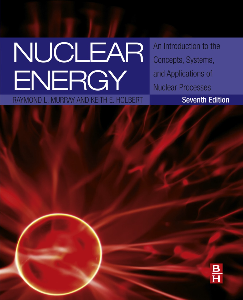 Nuclear Energy: An Introduction to the Concepts, Systems, and Applications of Nuclear Processes 7th Edition â€“ PDF/EPUB Version Downloadable