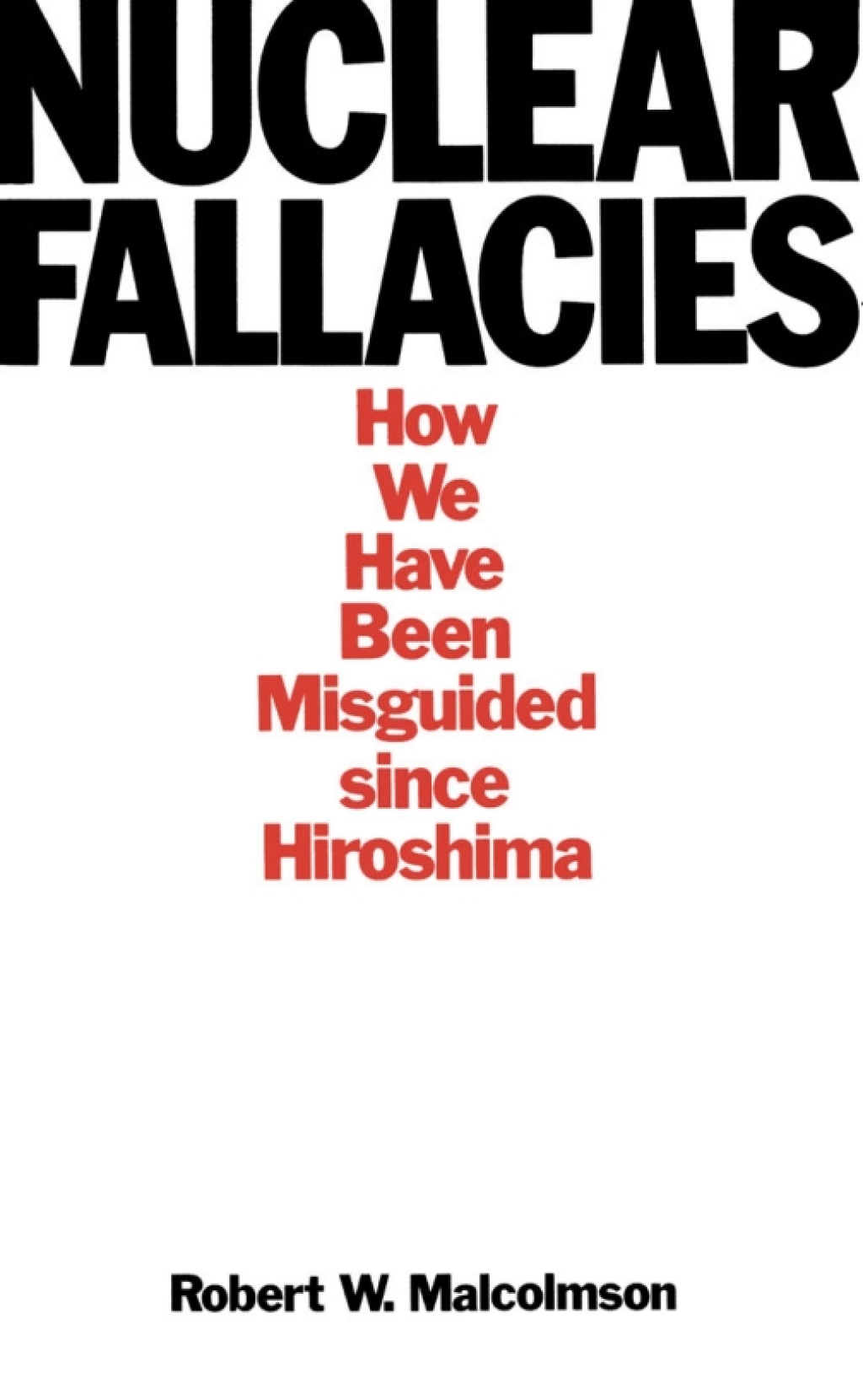 Nuclear Fallacies How We Have Been Misguided since Hiroshima  â€“ PDF/EPUB Version Downloadable