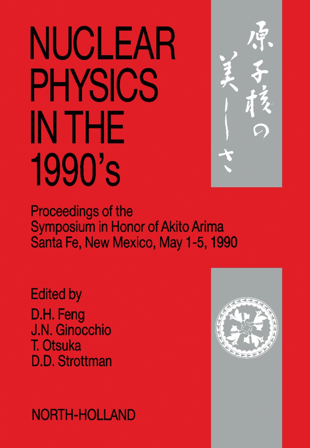 Nuclear Physics in the 1990's Proceedings of the Symposium in Honor of Akito Arima, Santa Fe, New Mexico, May 1â€“5, 1990  â€“ PDF/EPUB Version Downloadable