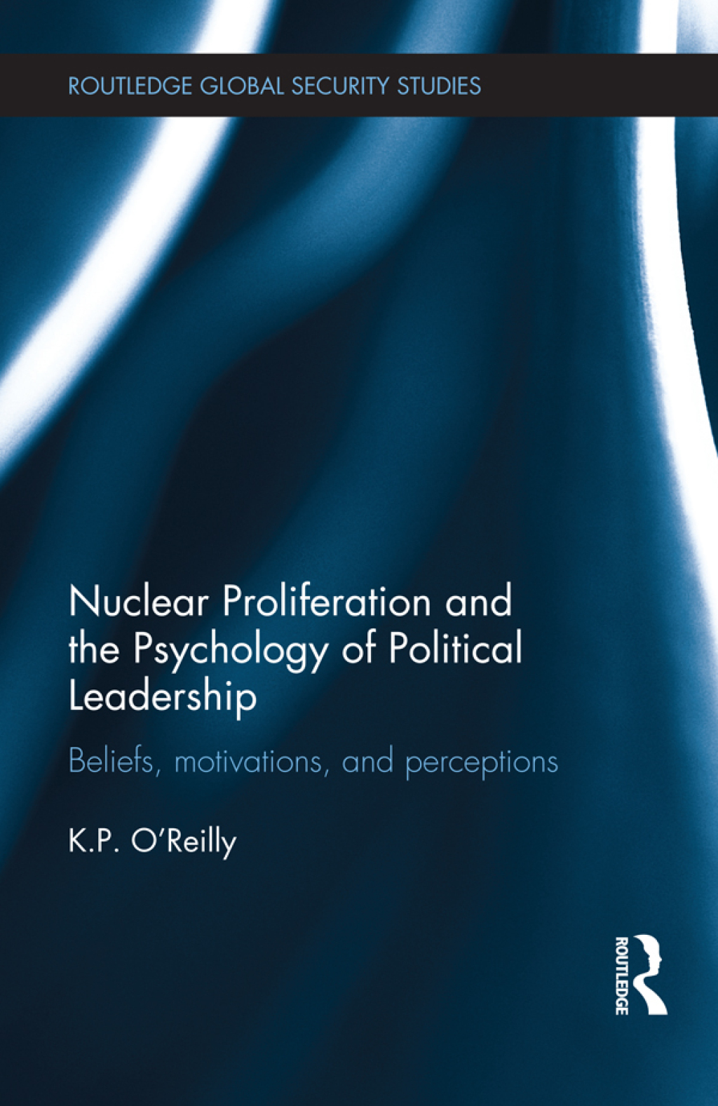 Nuclear Proliferation and the Psychology of Political Leadership Beliefs, Motivations and Perceptions 1st Edition â€“ PDF/EPUB Version Downloadable