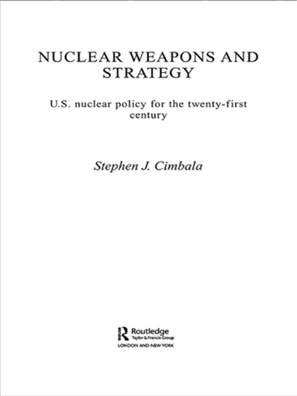 Nuclear Weapons and Strategy US Nuclear Policy for the Twenty-First Century 1st Edition â€“ PDF/EPUB Version Downloadable