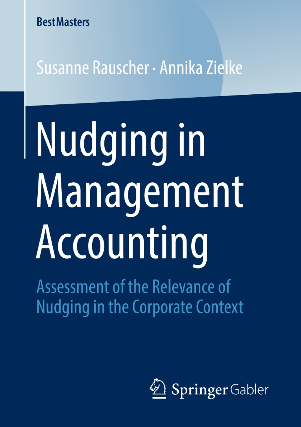 Nudging in Management Accounting Assessment of the Relevance of Nudging in the Corporate Context  â€“ PDF/EPUB Version Downloadable