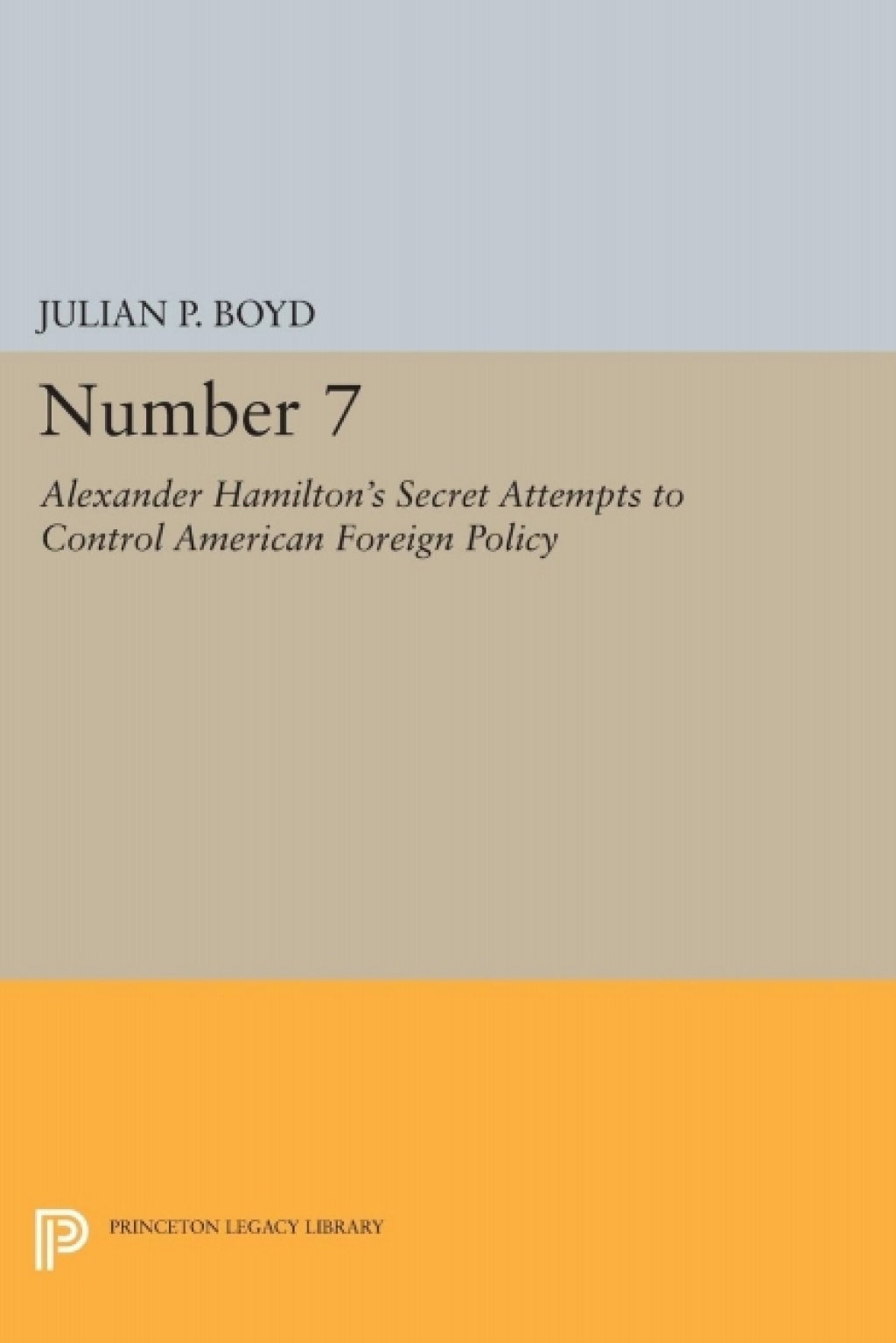 Number 7 Alexander Hamilton's Secret Attempts to Control American Foreign Policy  â€“ PDF/EPUB Version Downloadable