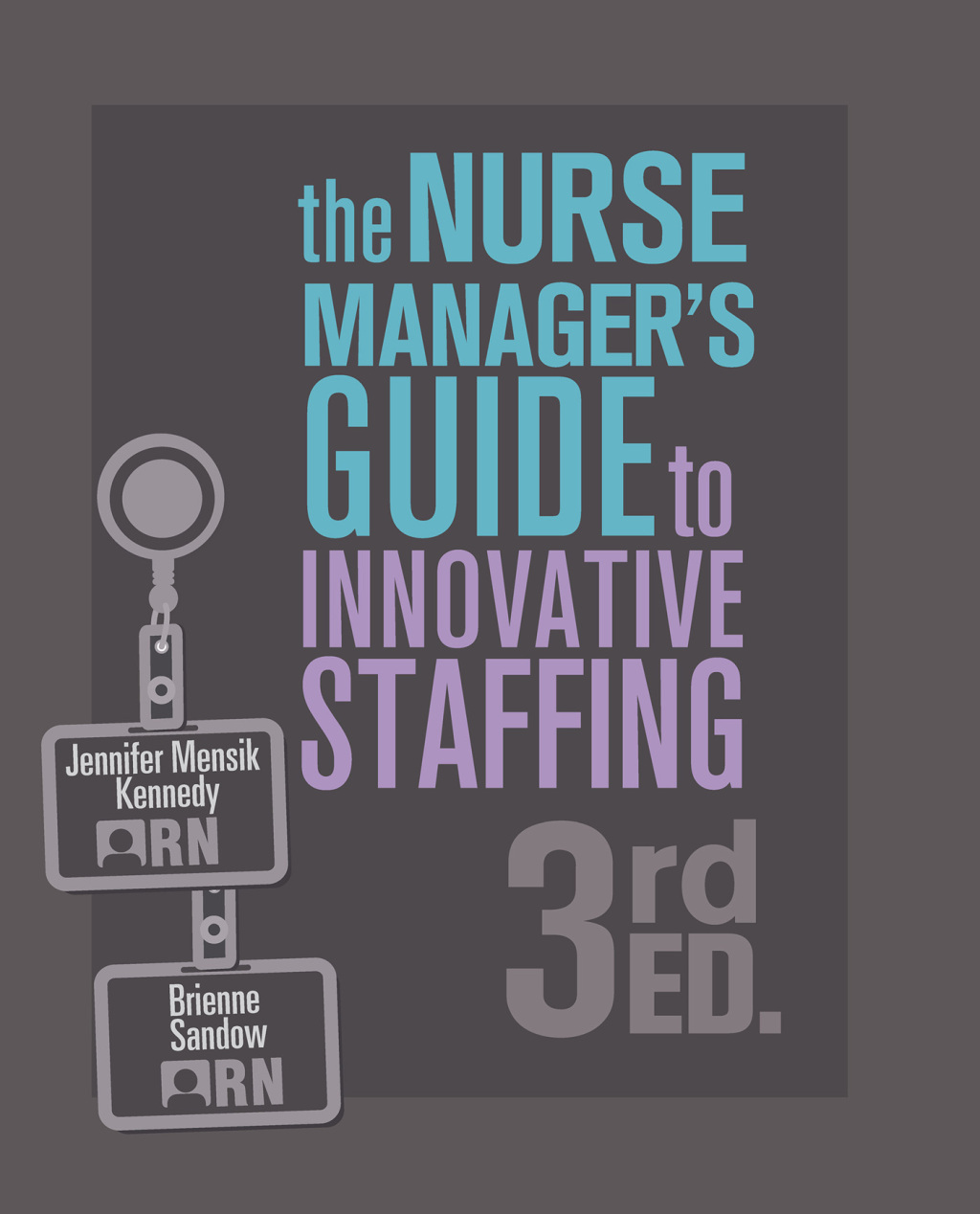 Nurse Manager's Guide to Innovative Staffing, Third Edition 3rd Edition - (PDF/EPUB Version)