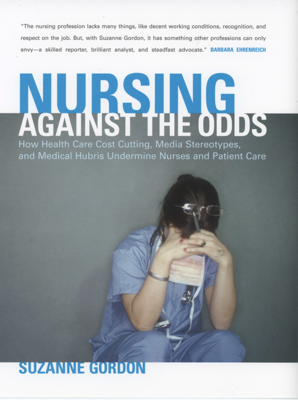 Nursing against the Odds How Health Care Cost Cutting, Media Stereotypes, and Medical Hubris Undermine Nurses and Patient Care 1st Edition - (PDF/EPUB Version)