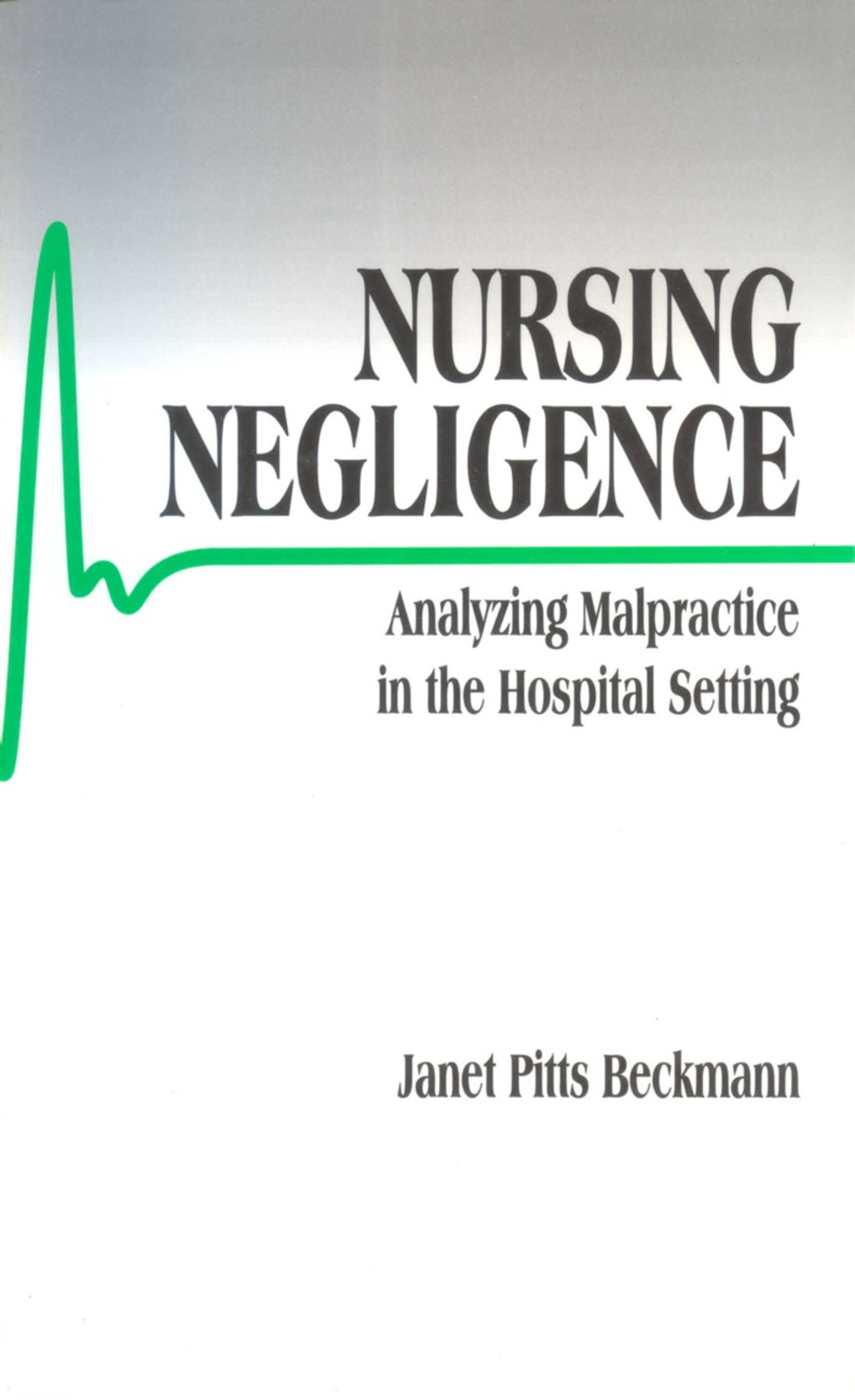 Nursing Negligence Analyzing Malpractice in the Hospital Setting 1st Edition â€“ PDF/EPUB Version Downloadable
