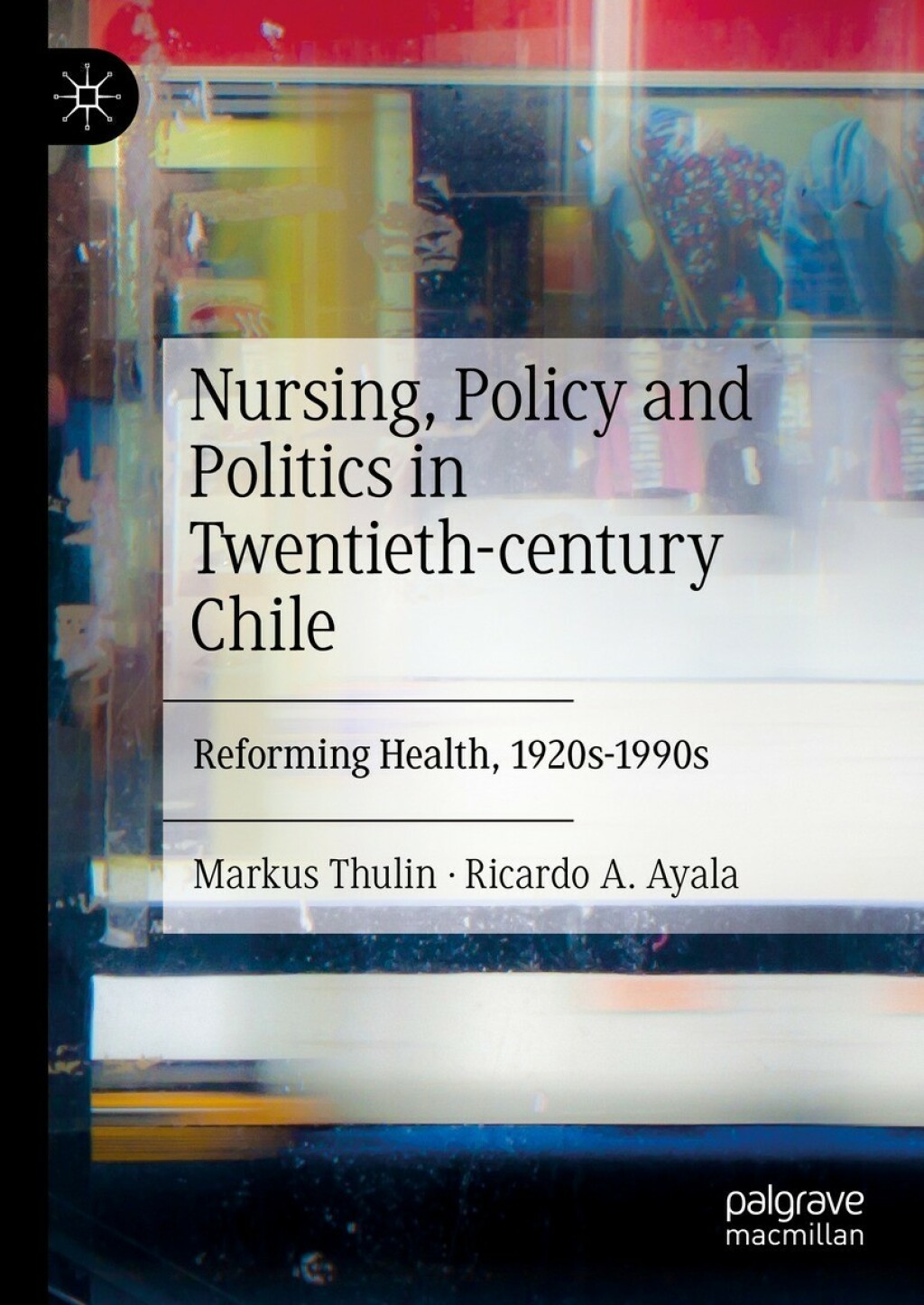 Nursing, Policy and Politics in Twentieth-century Chile Reforming Health, 1920s-1990s  â€“ PDF/EPUB Version Downloadable